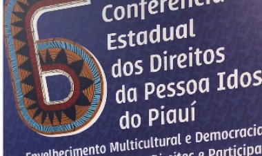 Piauí: Sasc realiza VI Conferência Estadual dos Direitos da Pessoa Idosa em Teresina