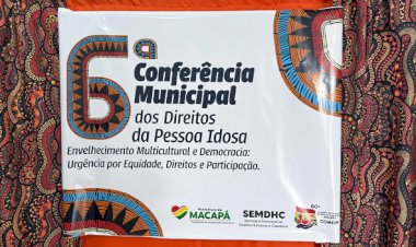 AP: Macapá realiza 6ª Conferência Municipal dos Direitos da Pessoa Idosa nesta sexta-feira
