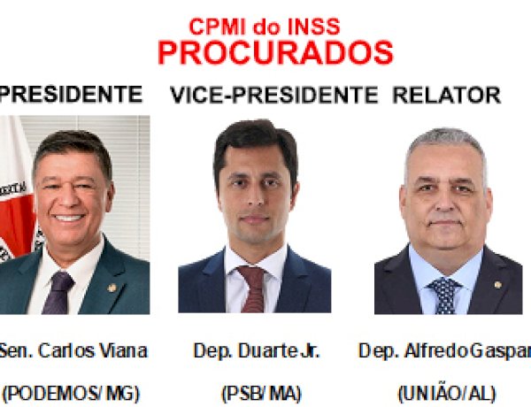 CPMI INSS/ PROCURADOS: PRESIDENTE, VICE-PRESIDENTE E RELATOR!!