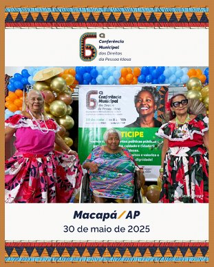 Macapá realiza 6ª Conferência Municipal dos Direitos da Pessoa Idosa