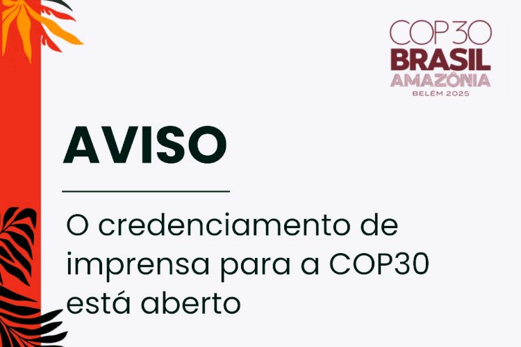 O credenciamento de imprensa para a COP30 está aberto